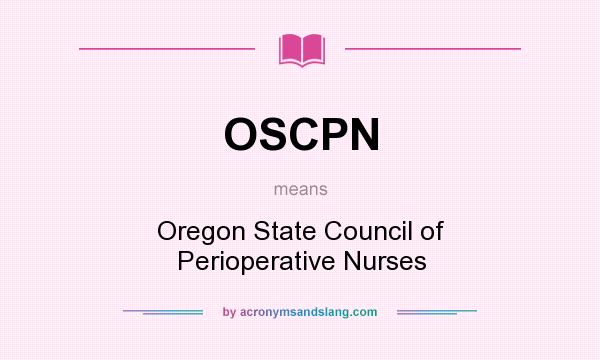 What does OSCPN mean? It stands for Oregon State Council of Perioperative Nurses