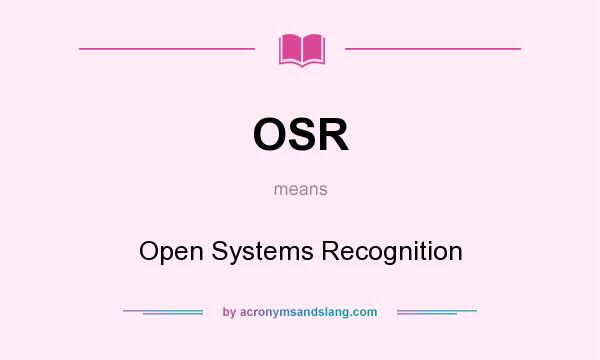 What does OSR mean? It stands for Open Systems Recognition