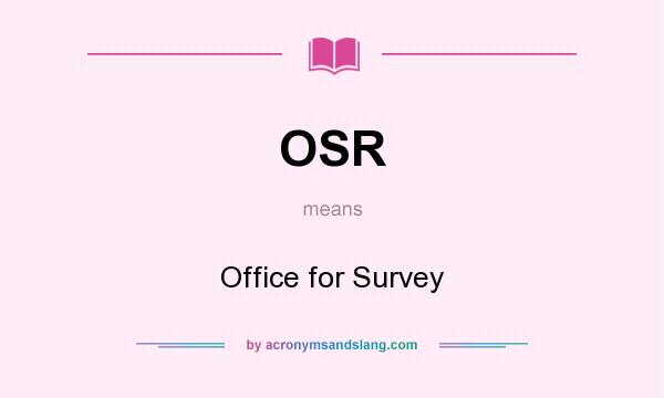 What does OSR mean? It stands for Office for Survey