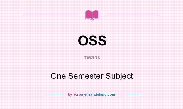 What does OSS mean? It stands for One Semester Subject