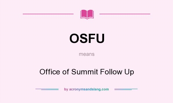 What does OSFU mean? It stands for Office of Summit Follow Up