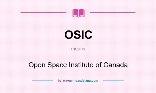 What does OSIC mean? It stands for Open Space Institute of Canada