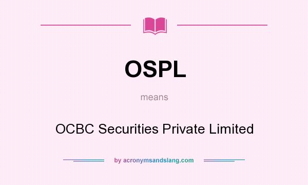 What does OSPL mean? It stands for OCBC Securities Private Limited