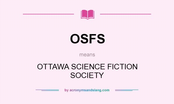 What does OSFS mean? It stands for OTTAWA SCIENCE FICTION SOCIETY