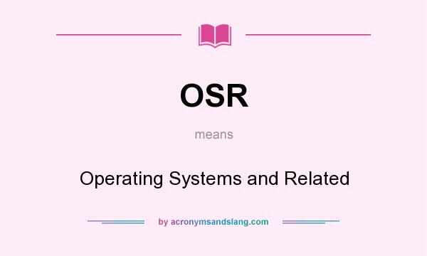 What does OSR mean? It stands for Operating Systems and Related