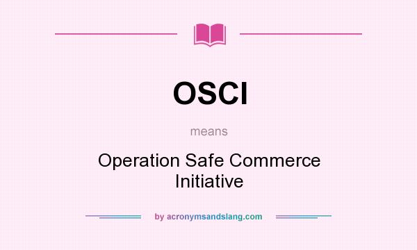 What does OSCI mean? It stands for Operation Safe Commerce Initiative