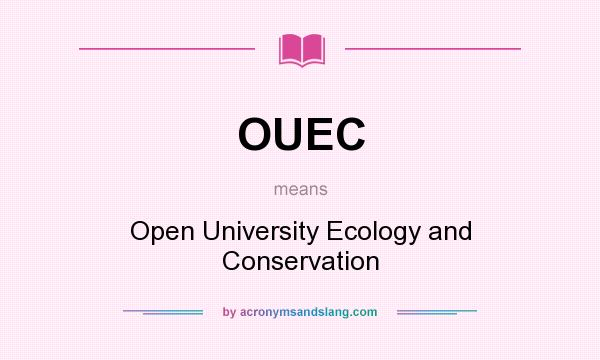 What does OUEC mean? It stands for Open University Ecology and Conservation