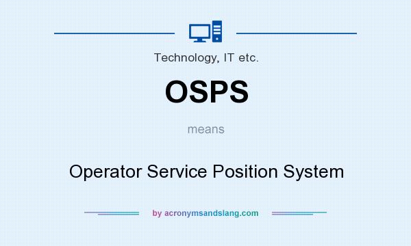 What does OSPS mean? It stands for Operator Service Position System