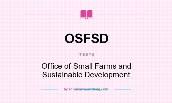 What does OSFSD mean? It stands for Office of Small Farms and Sustainable Development