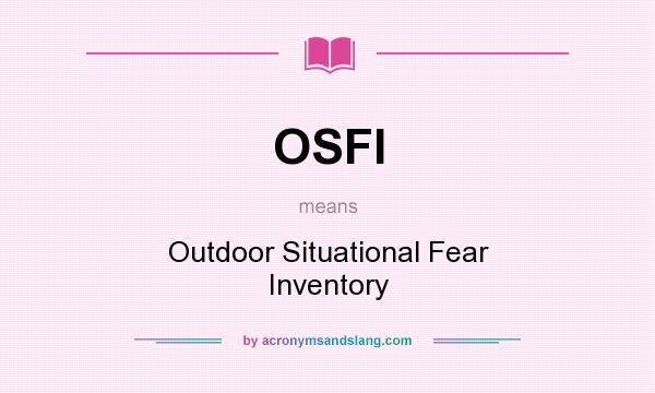 What does OSFI mean? It stands for Outdoor Situational Fear Inventory