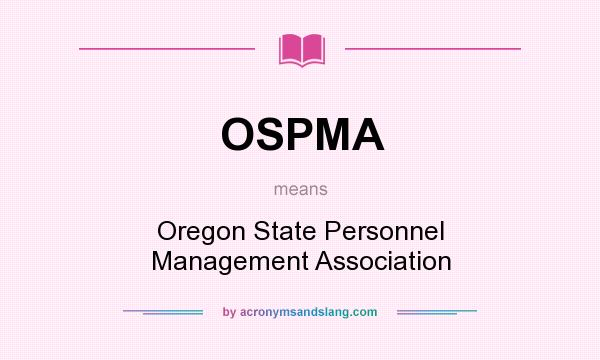 What does OSPMA mean? It stands for Oregon State Personnel Management Association