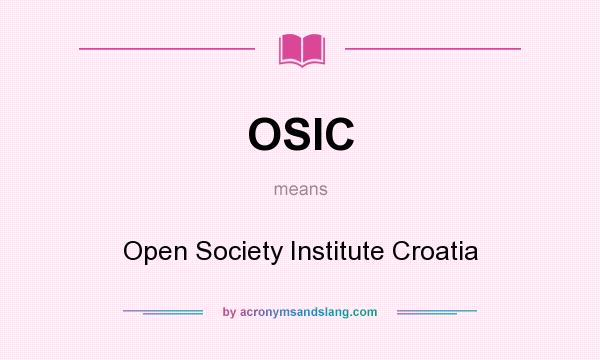 What does OSIC mean? It stands for Open Society Institute Croatia