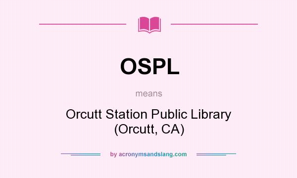 What does OSPL mean? It stands for Orcutt Station Public Library (Orcutt, CA)