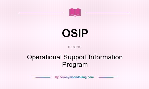 What does OSIP mean? It stands for Operational Support Information Program