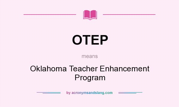 What does OTEP mean? It stands for Oklahoma Teacher Enhancement Program