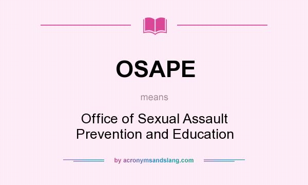 What does OSAPE mean? It stands for Office of Sexual Assault Prevention and Education