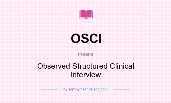 What does OSCI mean? It stands for Observed Structured Clinical Interview