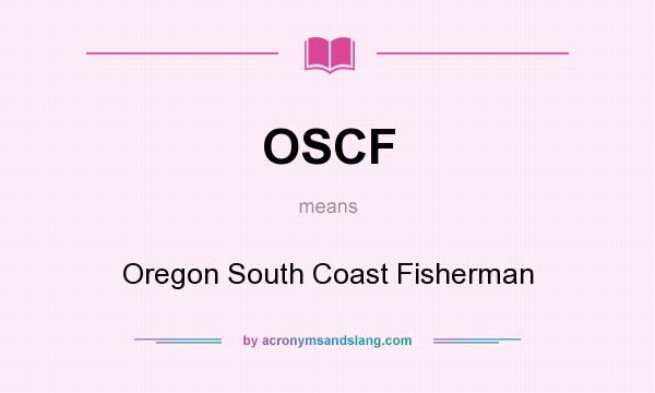What does OSCF mean? It stands for Oregon South Coast Fisherman