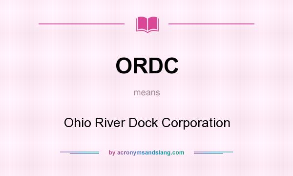 What does ORDC mean? It stands for Ohio River Dock Corporation