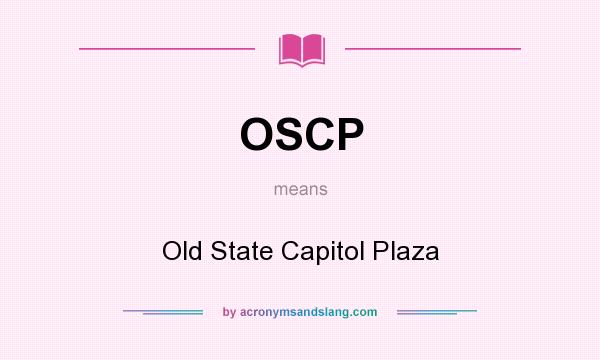 What does OSCP mean? It stands for Old State Capitol Plaza