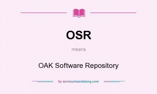 What does OSR mean? It stands for OAK Software Repository