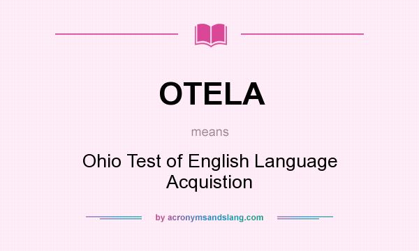 What does OTELA mean? It stands for Ohio Test of English Language Acquistion
