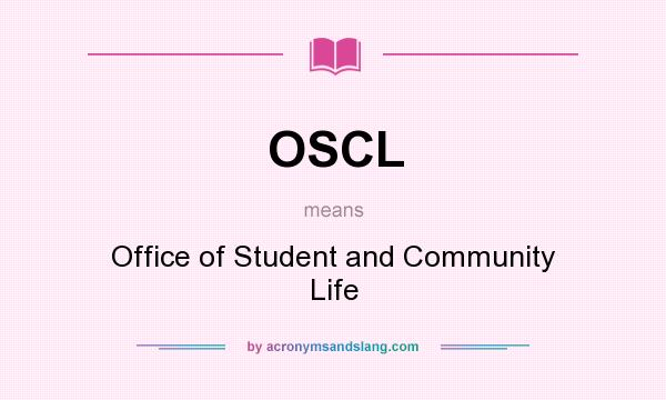 What does OSCL mean? It stands for Office of Student and Community Life