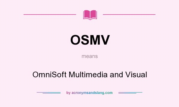 What does OSMV mean? It stands for OmniSoft Multimedia and Visual