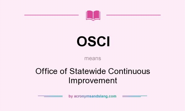 What does OSCI mean? It stands for Office of Statewide Continuous Improvement