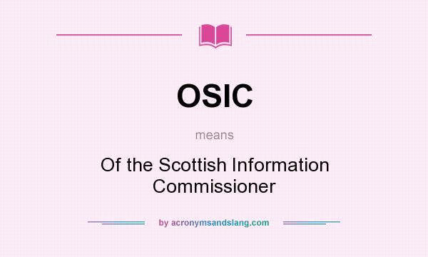 What does OSIC mean? It stands for Of the Scottish Information Commissioner