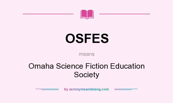 What does OSFES mean? It stands for Omaha Science Fiction Education Society