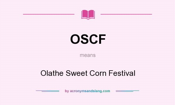 What does OSCF mean? It stands for Olathe Sweet Corn Festival