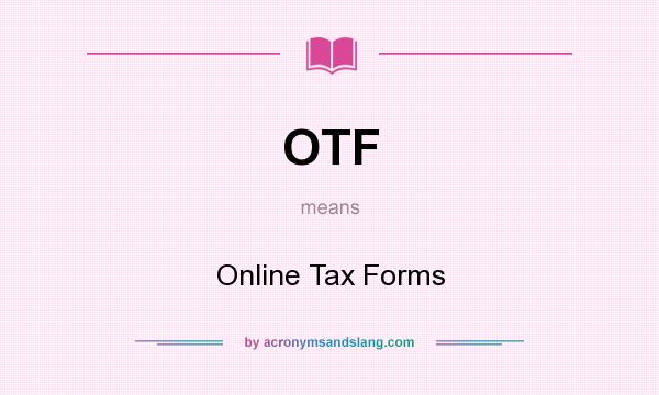 What does OTF mean? It stands for Online Tax Forms