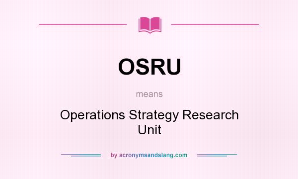 What does OSRU mean? It stands for Operations Strategy Research Unit