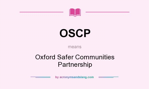 What does OSCP mean? It stands for Oxford Safer Communities Partnership