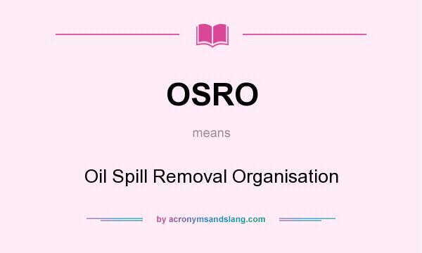 What does OSRO mean? It stands for Oil Spill Removal Organisation