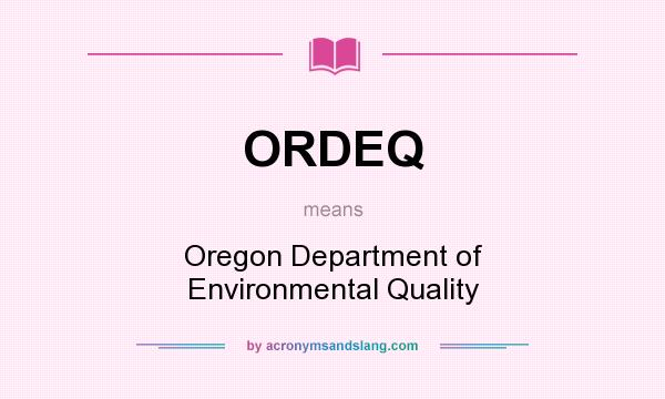 What does ORDEQ mean? It stands for Oregon Department of Environmental Quality