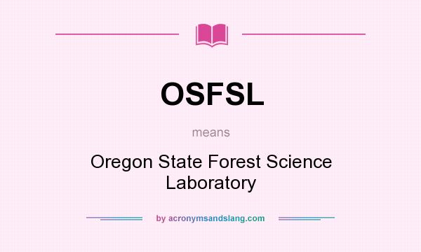 What does OSFSL mean? It stands for Oregon State Forest Science Laboratory