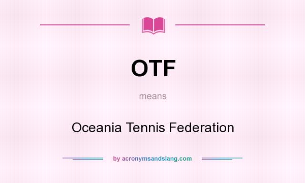 What does OTF mean? It stands for Oceania Tennis Federation