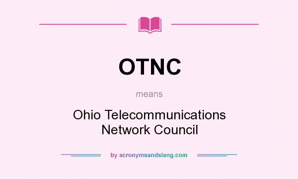 What does OTNC mean? It stands for Ohio Telecommunications Network Council