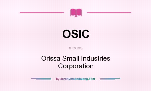 What does OSIC mean? It stands for Orissa Small Industries Corporation