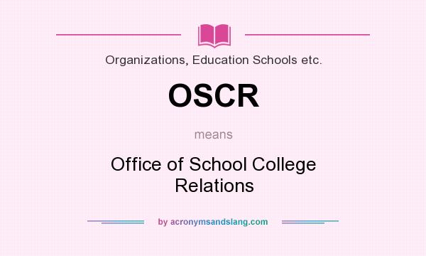 What does OSCR mean? It stands for Office of School College Relations