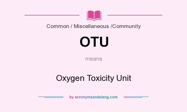 What does OTU mean? It stands for Oxygen Toxicity Unit