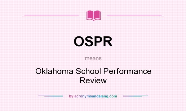 What does OSPR mean? It stands for Oklahoma School Performance Review