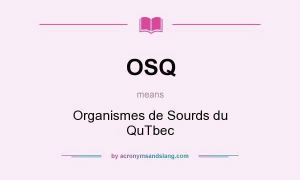 What does OSQ mean? It stands for Organismes de Sourds du QuTbec