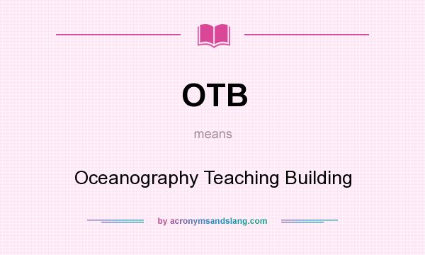 What does OTB mean? It stands for Oceanography Teaching Building
