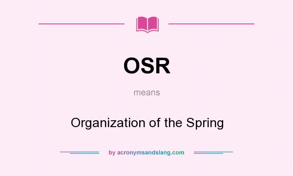 What does OSR mean? It stands for Organization of the Spring