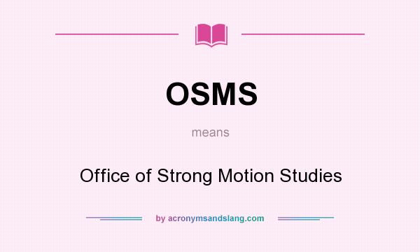 What does OSMS mean? It stands for Office of Strong Motion Studies