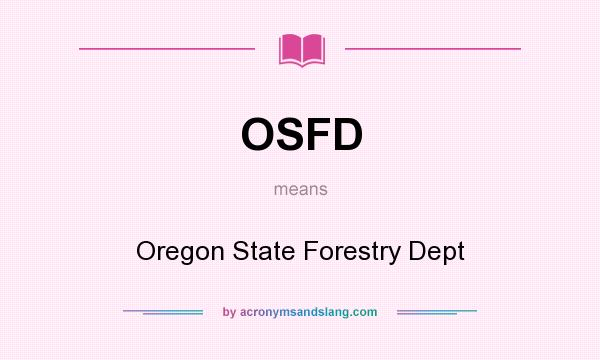 What does OSFD mean? It stands for Oregon State Forestry Dept