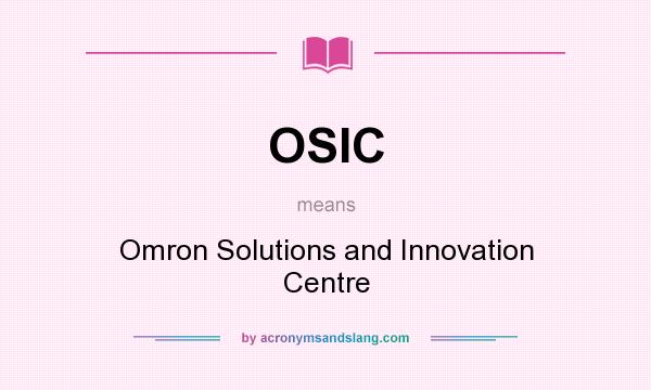 What does OSIC mean? It stands for Omron Solutions and Innovation Centre